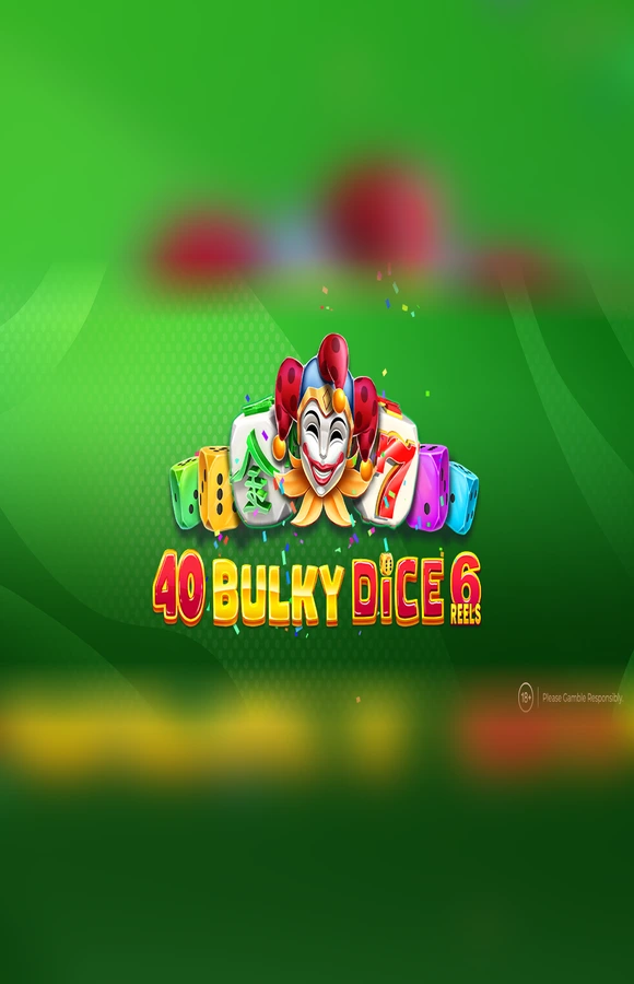 Play 40 Bulky Dice 6 reels Casino Game